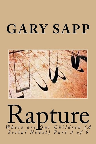 Rapture Where Are Our Children (a Serial Novel) Part 3 Of 9