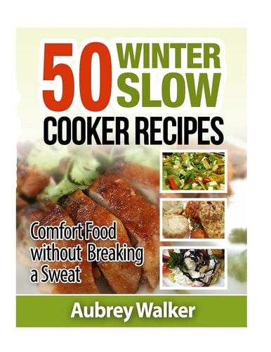 Winter Slow Cooker Recipes 50 Comfort Food Without Breaking a Sweat