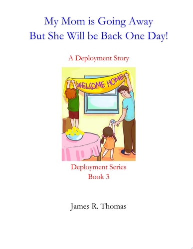 My Mom is Going Away But She Will be Back One Day! A Deployment Story