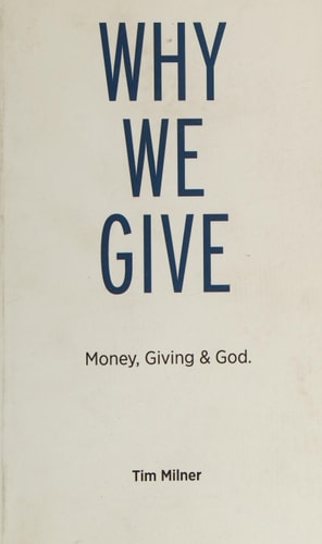 Why We Give What We Need To Discover about Money, Giving, and God