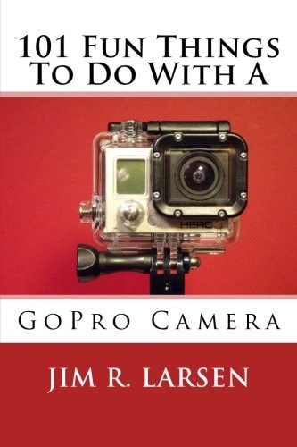 101 Fun Things To Do With A GoPro Camera