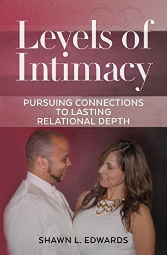 Levels of Intimacy Pursuing Connections to Lasting Relational Depth