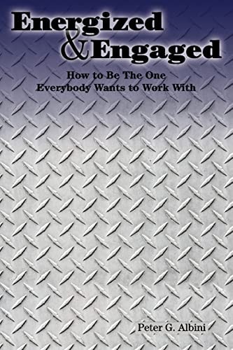 Energized and Engaged How To Te The One Everybody Wants to Work With