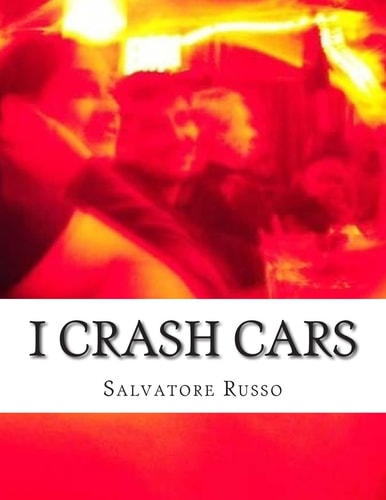 I Crash Cars A Story about an Adult Film Star, a Musician from Los Angeles and a Criminal Raised on Long Island.