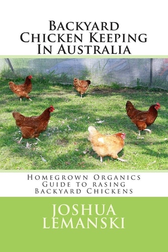 Backyard Chicken Keeping in Australia Homegrown Organics Guide to Backyard Chicken Keeping in Australia