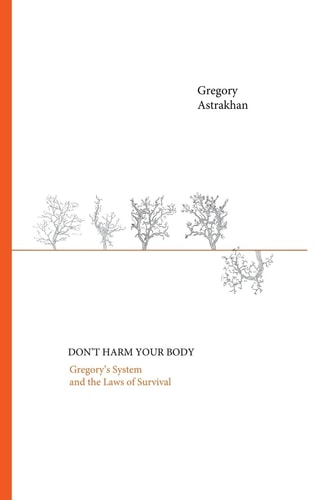 Don't Harm Your Body Gregory's System and the Laws of Survival
