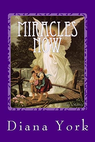 Miracles Now A Collection of True Contemporary Miracles