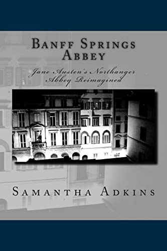 Banff Springs Abbey Jane Austen's Northanger Abbey Reimagined