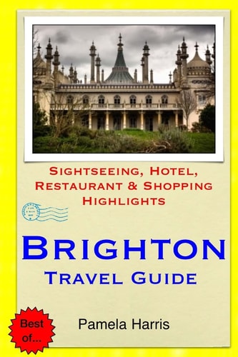 Brighton Travel Guide Sightseeing, Hotel, Restaurant and Shopping Highlights
