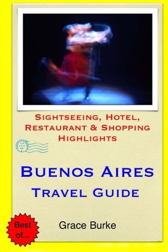 Buenos Aires Travel Guide Sightseeing, Hotel, Restaurant and Shopping Highlights
