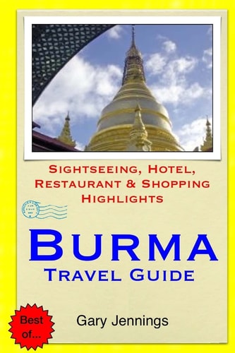 Burma Travel Guide Sightseeing, Hotel, Restaurant and Shopping Highlights