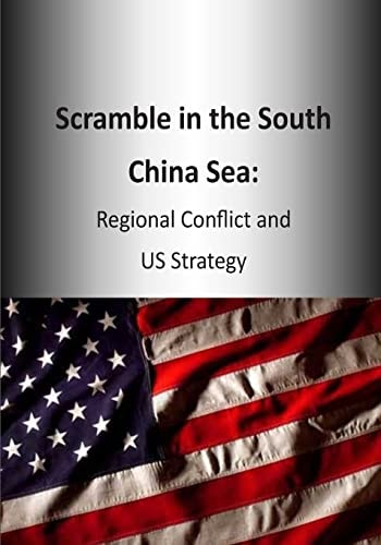 Scramble in the South China Sea Regional Conflict and US Strategy