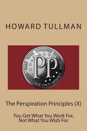 The Perspiration Principles (X) You Get What You Work For, Not What You Wish For