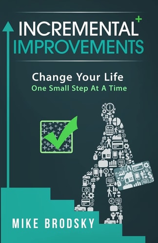 Incremental Improvements Change Your Life One Small Step At A Time