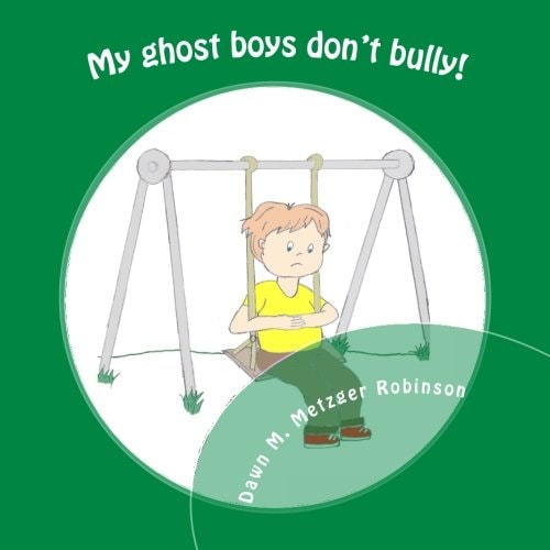 My Ghost Boys Don't Bully! A Boy with the Help of His Ghost Friends Saves a Classmate from Being Bullied