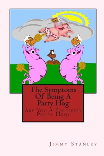 The Symptoms Of Being A Party Hog Are You A Fortified Party Hog?