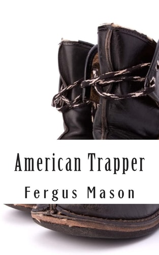 American Trapper The Life and Death of American Frontiersman Hugh Glass