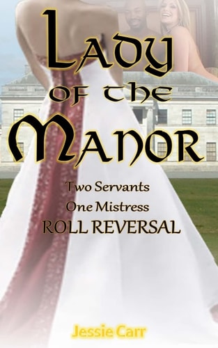 Lady Of The Manor Two Servants One Mistress