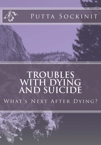 Troubles With Dying and Suicide What's Next After Dying