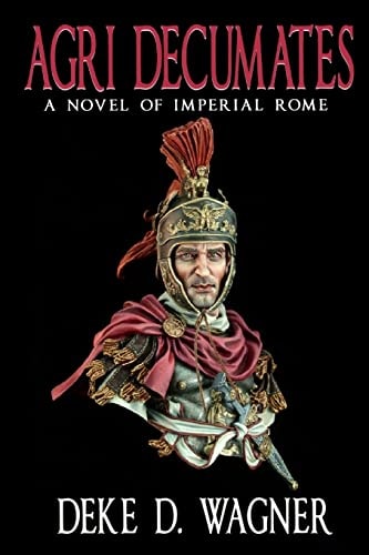 Agri Decumates A Novel of the Roman Empire