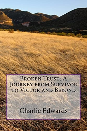 Broken Trust A Journey from Survivor to Victor and Beyond