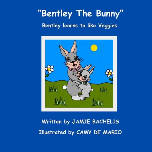Bentley The Bunny Bentley Learns to Like Veggies