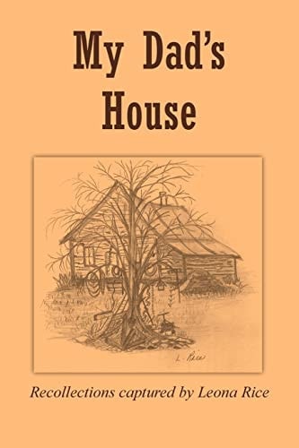 My Dad's House Recollections Captured By Leona Rice