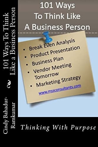 101 Ways to Think Like a Business Person Thinking with Purpose