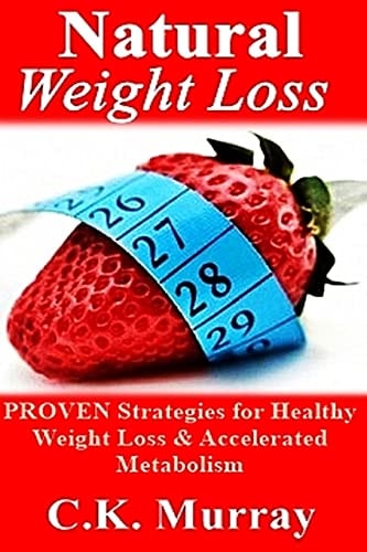 Natural Weight Loss PROVEN Strategies for Healthy Weight Loss & Accelerated Metabolism