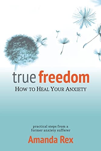 True Freedom How To Heal Your Anxiety