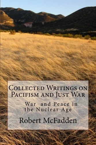 Collected Writings on Pacifism and Just War War and Peace in the Nuclear Age