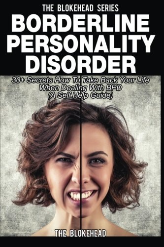 Borderline Personality Disorder 30+ Secrets How To Take Back Your Life When Dealing With BPD ( A Self Help Guide)