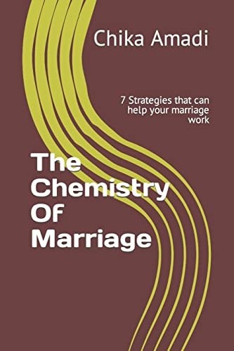 The Chemistry Of Marriage 7 Strategies that Can Help Your Marriage Work