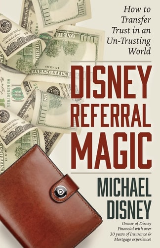 Disney Referral Magic How to Transfer Trust in an Un-Trusting World