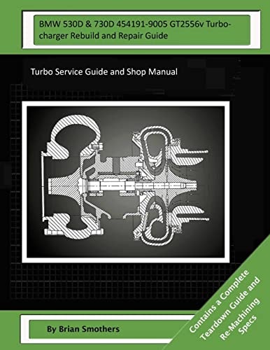 BMW 530D and 730D 454191-9005 GT2556v Turbocharger Rebuild and Repair Guide Turbo Service Guide and Shop Manual