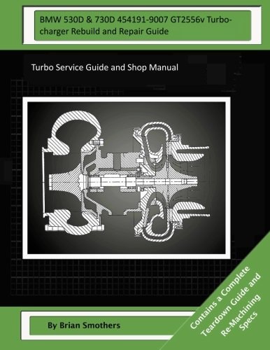 BMW 530D and 730D 454191-9007 GT2556v Turbocharger Rebuild and Repair Guide Turbo Service Guide and Shop Manual