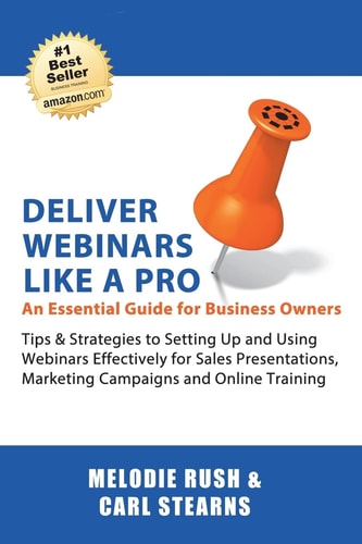 Deliver Webinars Like a Pro An Essential Guide for Business Owners. Tips and Strategies to Setting Up and Using Webinars Effectively for Sales Presentations, Marketing Campaigns and Online Training