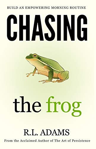 Chasing the Frog How to Succeed in Life with an Empowering Morning Routine