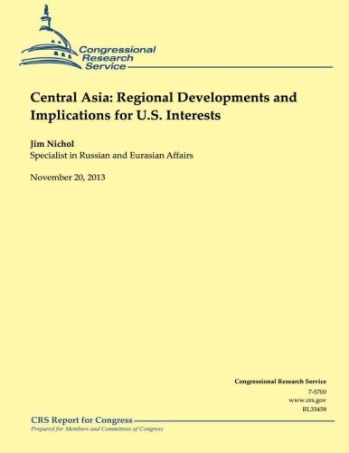 Central Asia Regional Developments and Implications for U.S. Interests