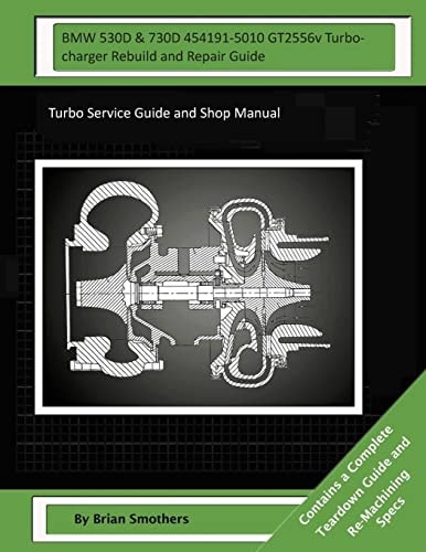 BMW 530D and 730D 454191-5010 GT2556v Turbocharger Rebuild and Repair Guide Turbo Service Guide and Shop Manual