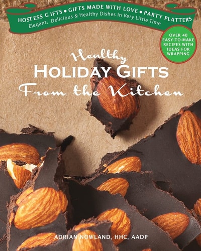 Healthy Holiday Gifts from the Kitchen Elegant, Delicious and Healthy Dishes in Very Little Time
