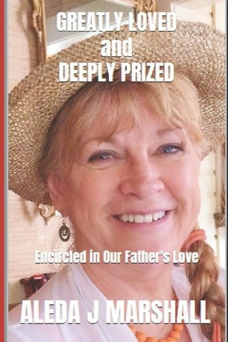 GREATLY LOVED and DEEPLY PRIZED Encircled in Our Father's Love