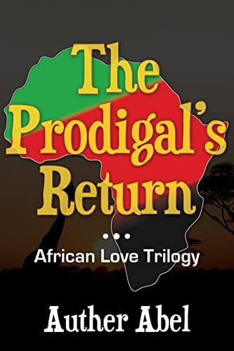 The Prodigals Return An African Love Trilogy