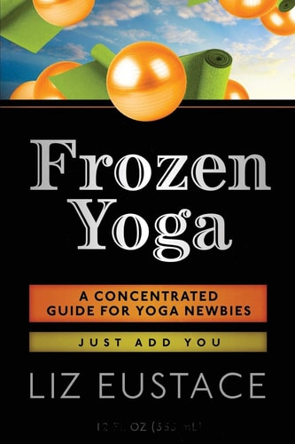 Frozen Yoga A Concentrated Guide for Yoga Newbies