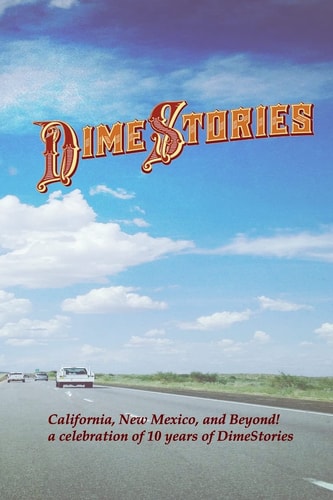 DimeStories California, New Mexico, and Beyond!: a Celebration of 10 Years of DimeStories