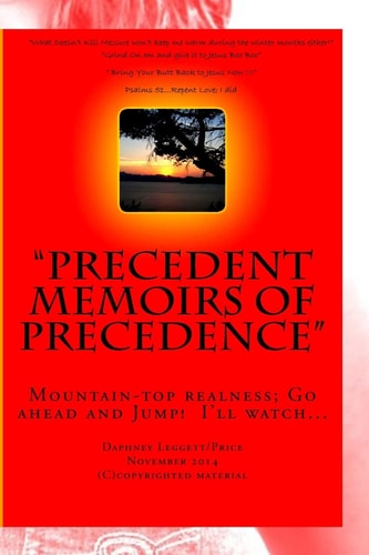 Precedent Memoirs Of Precedence MountainTop Realness; Go Ahead and Jump! I'll Watch...