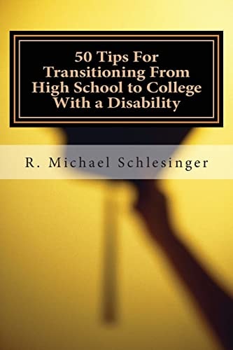 50 Tips for Transitioning from High School to College with a Disability A Guide for Students Who Have Disabilities and Their Parents