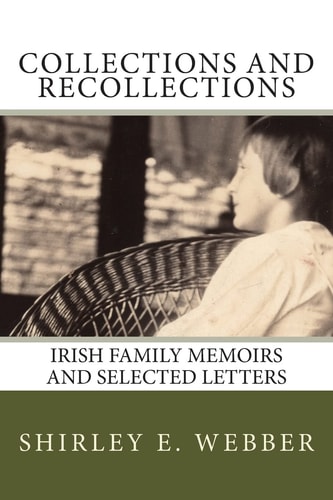 Collections and Recollections Irish Family Memoirs and Selected Letters