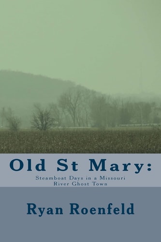 Old St Mary Steamboat Days in a Missouri River Ghost Town