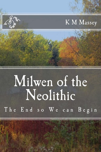 Milwen of the Neolithic The End So We Can Begin